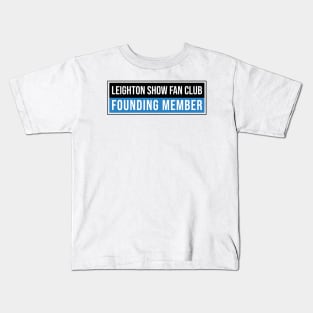 Leighton Show Fan Club: Founding Member Kids T-Shirt